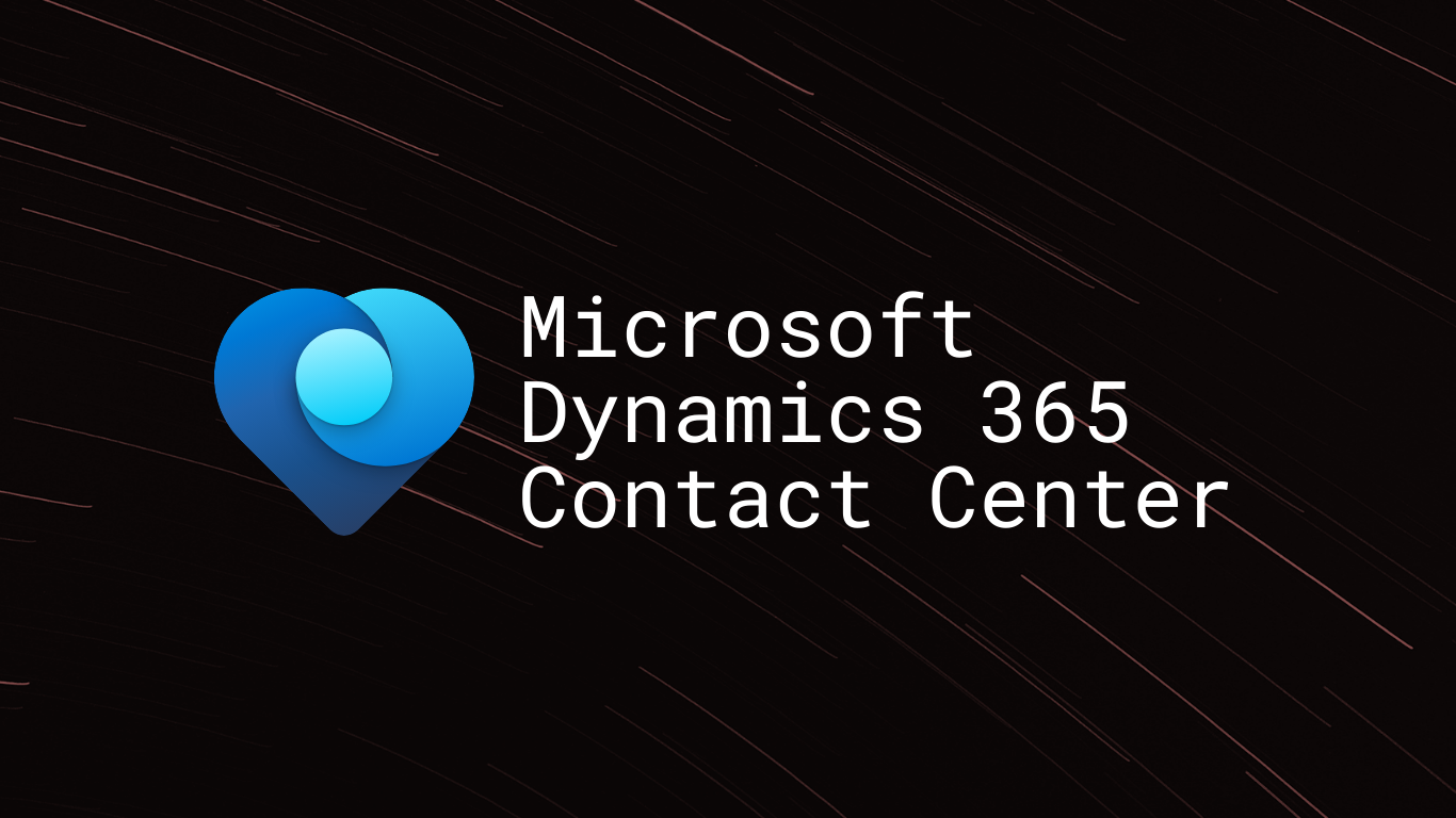 Microsoft Dynamics 365 Contact Center Microsoft Dynamics 365 Contact Center