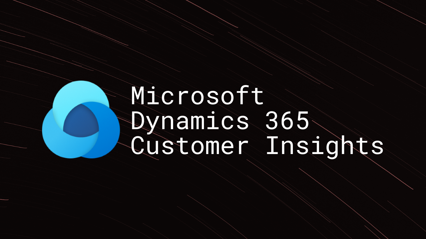 Microsoft Dynamics 365 Customer Insights Microsoft Dynamics 365 Customer Insights